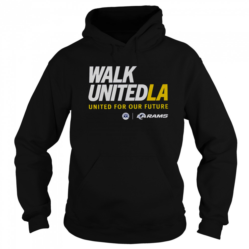 Walk United LA United For Our Future Los Angeles Rams T-Shirt Sweatshirt