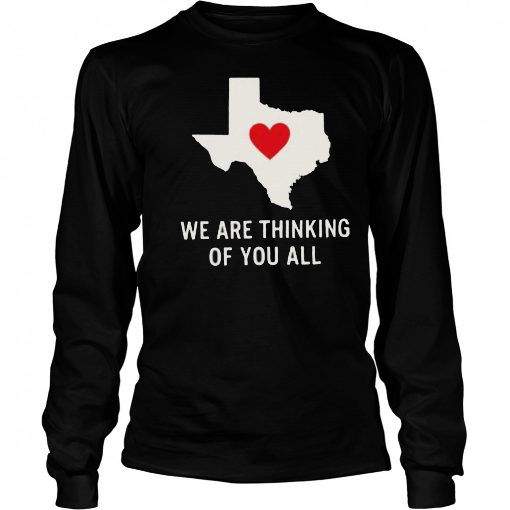 We are thinking of you all pray for Texas shirt Long Sleeved