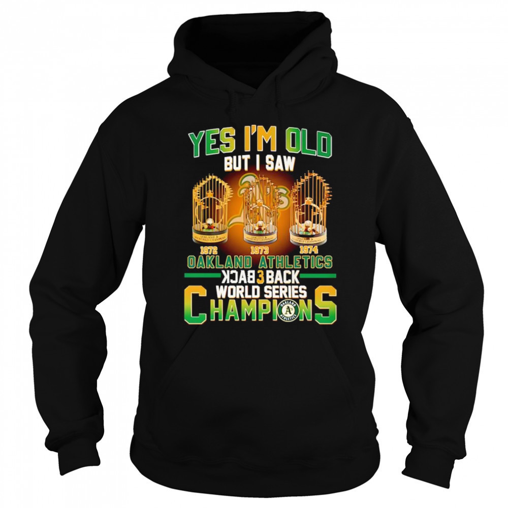 Yes I’m old but I saw Oakland Athletics back 3 back World Series Champions shirt Sweatshirt
