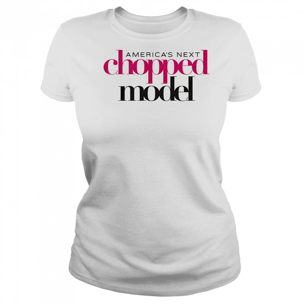 America’s Next Chopped Model shirt Women's T-shirt