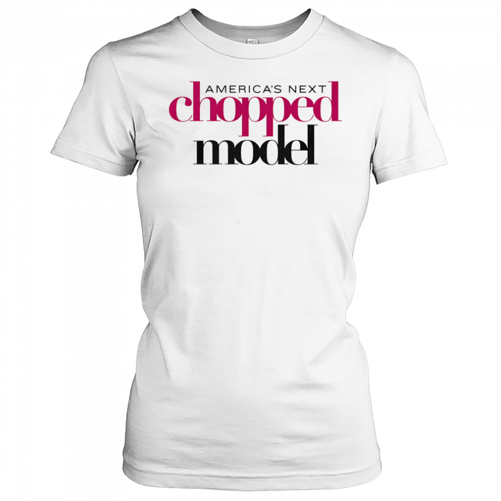 America’s Next Chopped Model shirt Women's T-shirt