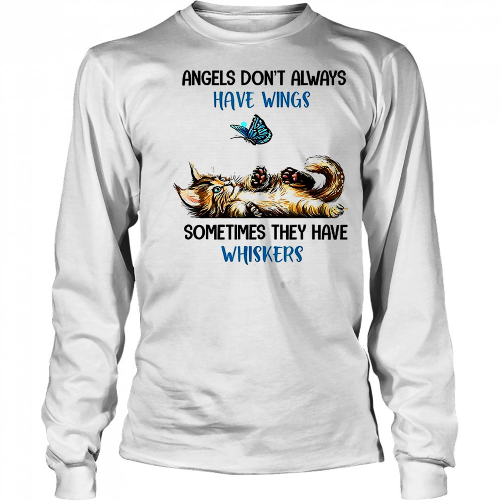 Angels don’t always have wings sometimes they have whiskers shirt Long Sleeved