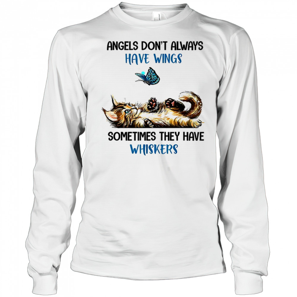 Angels don’t always have wings sometimes they have whiskers shirt Long Sleeved