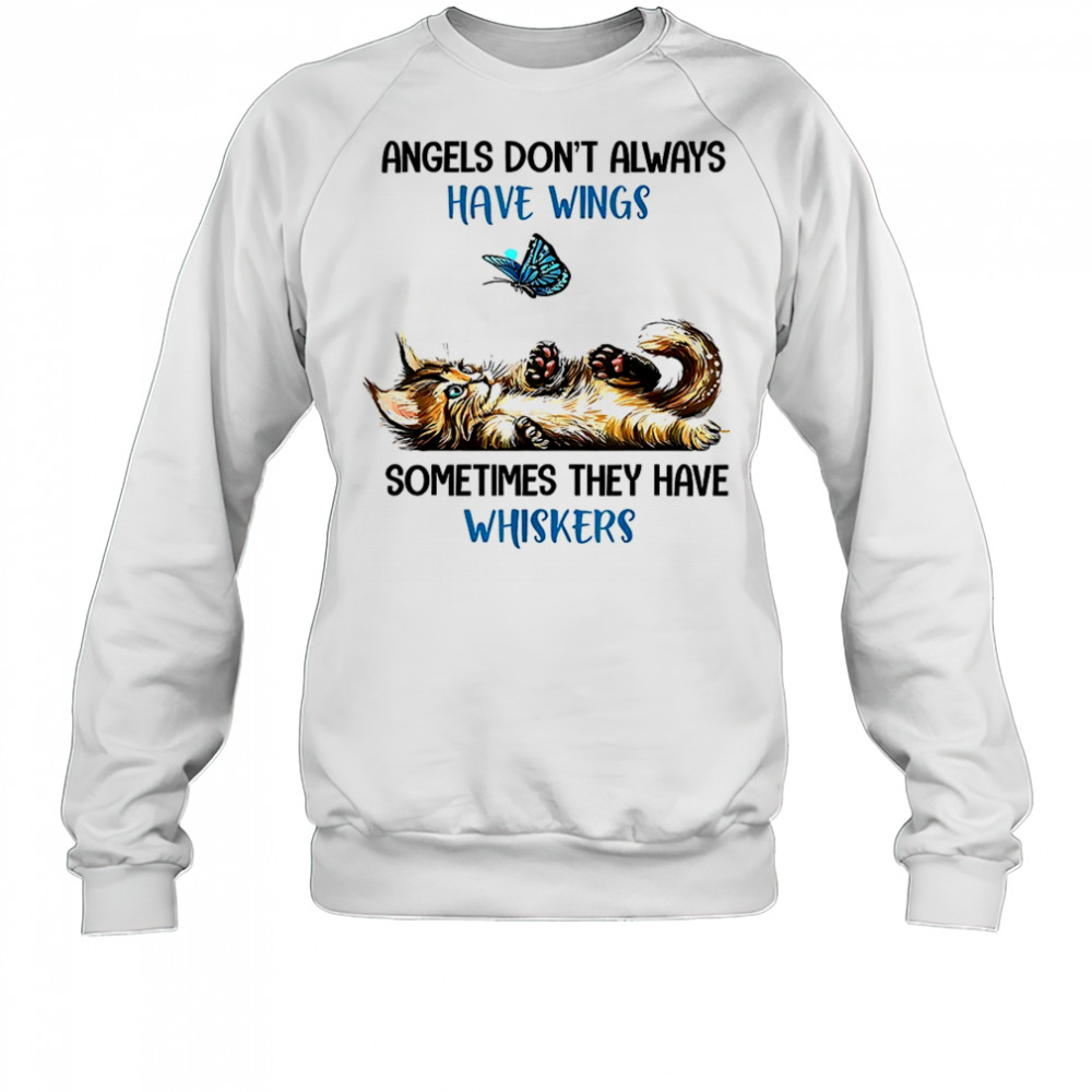 Angels don’t always have wings sometimes they have whiskers shirt Sweatshirt