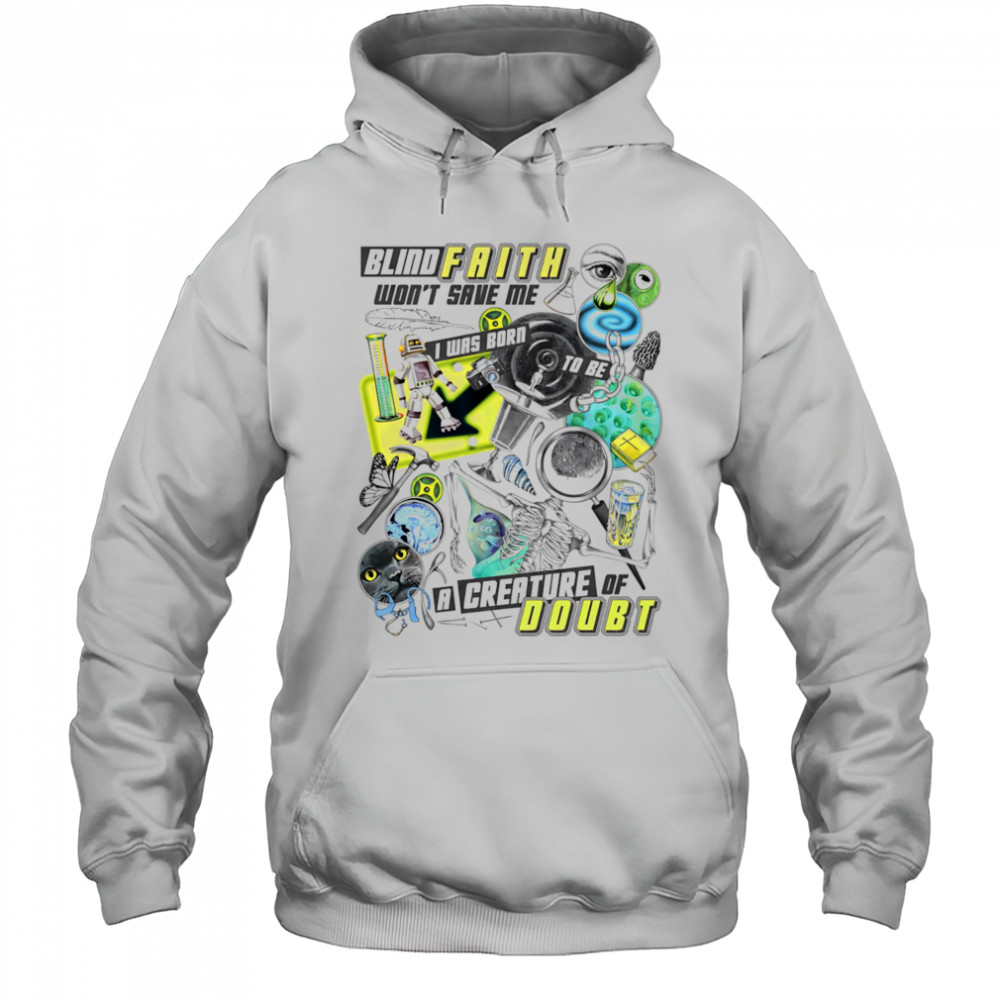 Blind faith won’t save me a creature of doubt shirt Hoodie