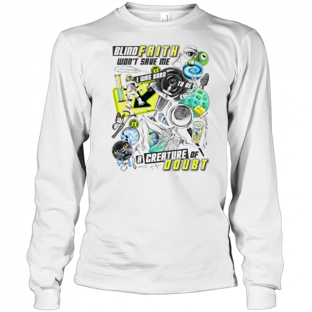 Blind faith won’t save me a creature of doubt shirt Long Sleeved
