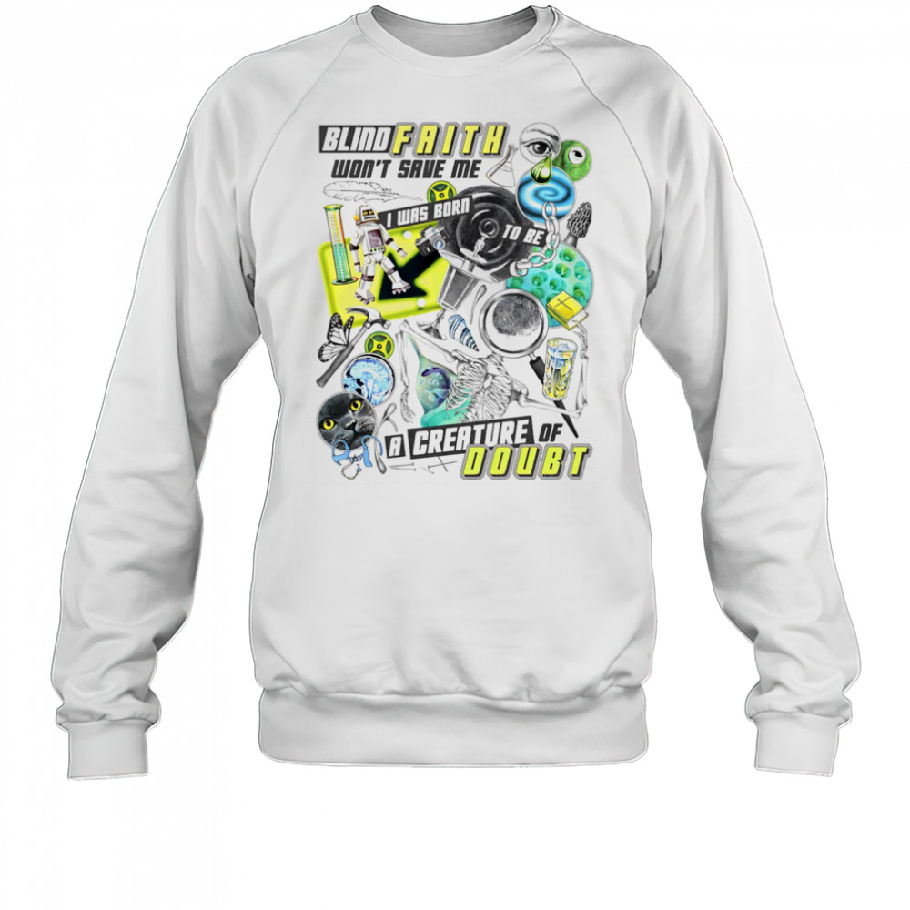 Blind faith won’t save me a creature of doubt shirt Sweatshirt