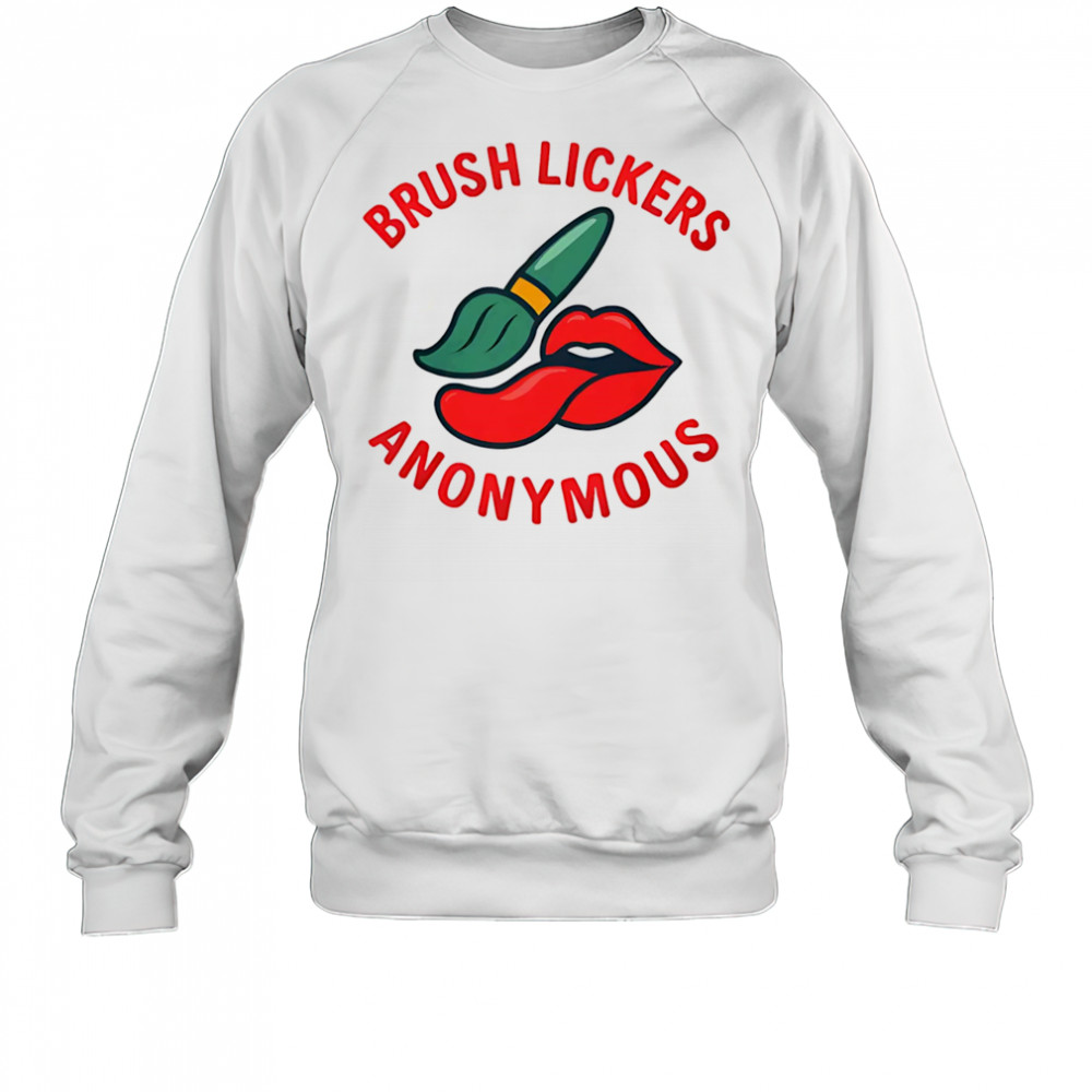 Brush Lickers Anonymous shirt Sweatshirt