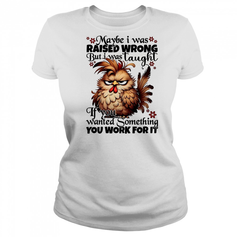 Chicken maybe I was raised wrong but I was taught shirt Women's T-shirt
