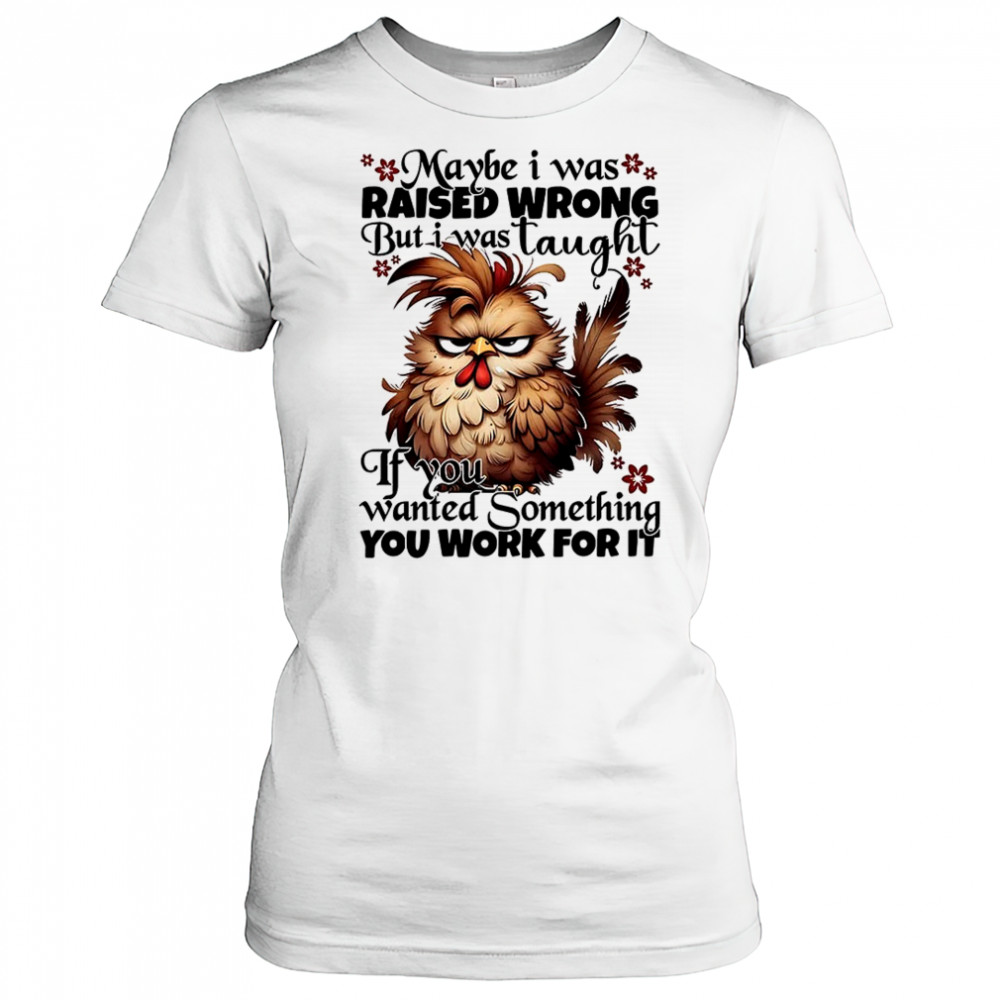 Chicken maybe I was raised wrong but I was taught shirt Women's T-shirt