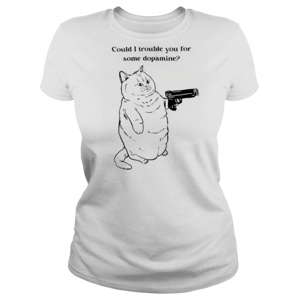 Could I trouble you for some dopamine Cat gun shirt Women's T-shirt