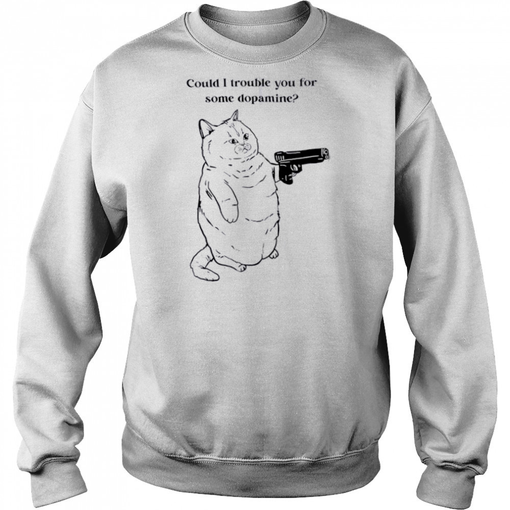 Could I trouble you for some dopamine Cat gun shirt Hoodie