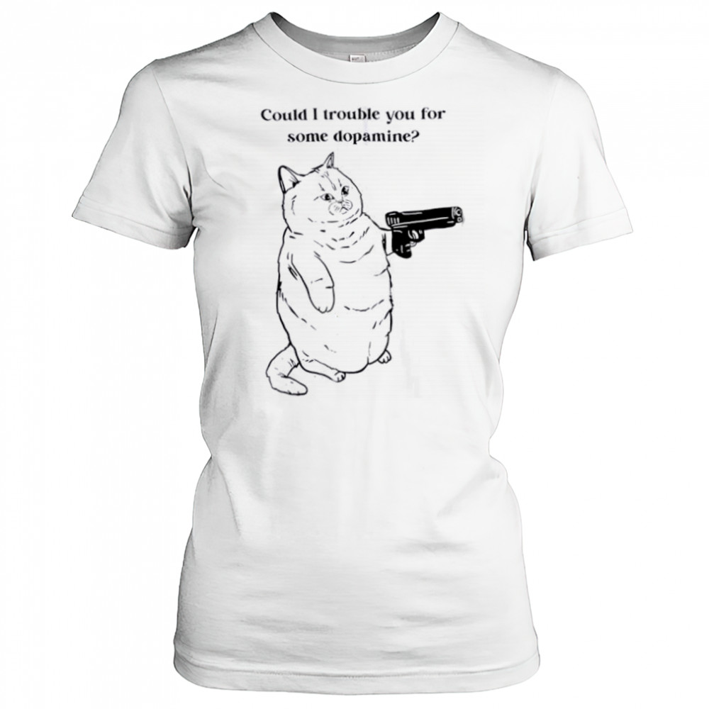 Could I trouble you for some dopamine Cat gun shirt Women's T-shirt