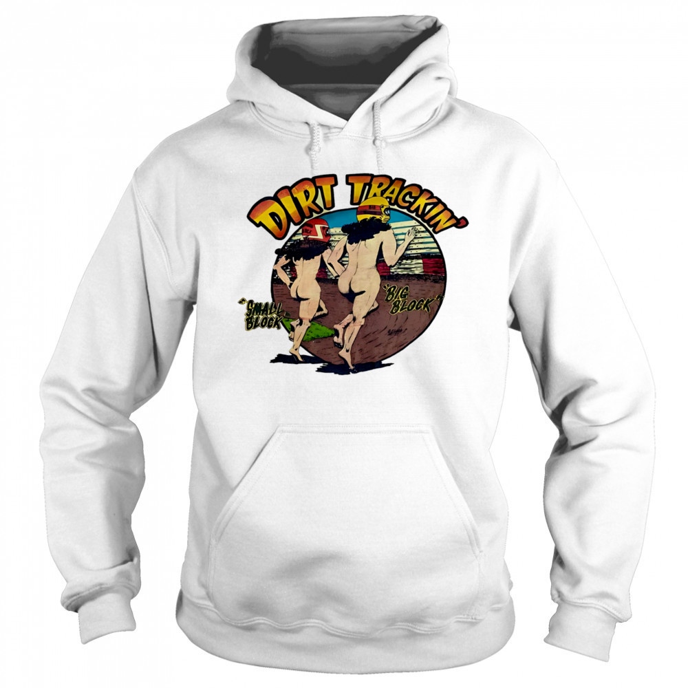 Dirt trackin’ small block big block shirt Sweatshirt