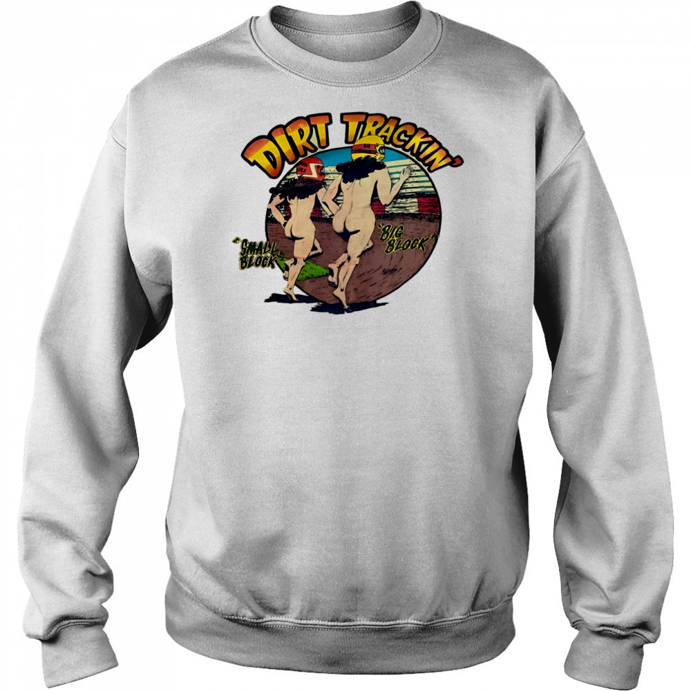 Dirt trackin’ small block big block shirt Hoodie
