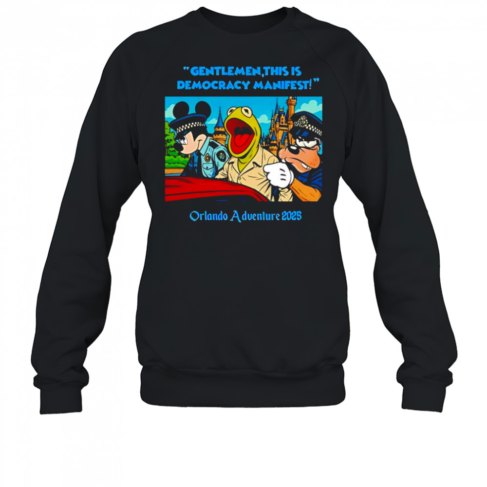 Disneyland gentlemen this is democracy manifest orlando adventure 2025 shirt Sweatshirt