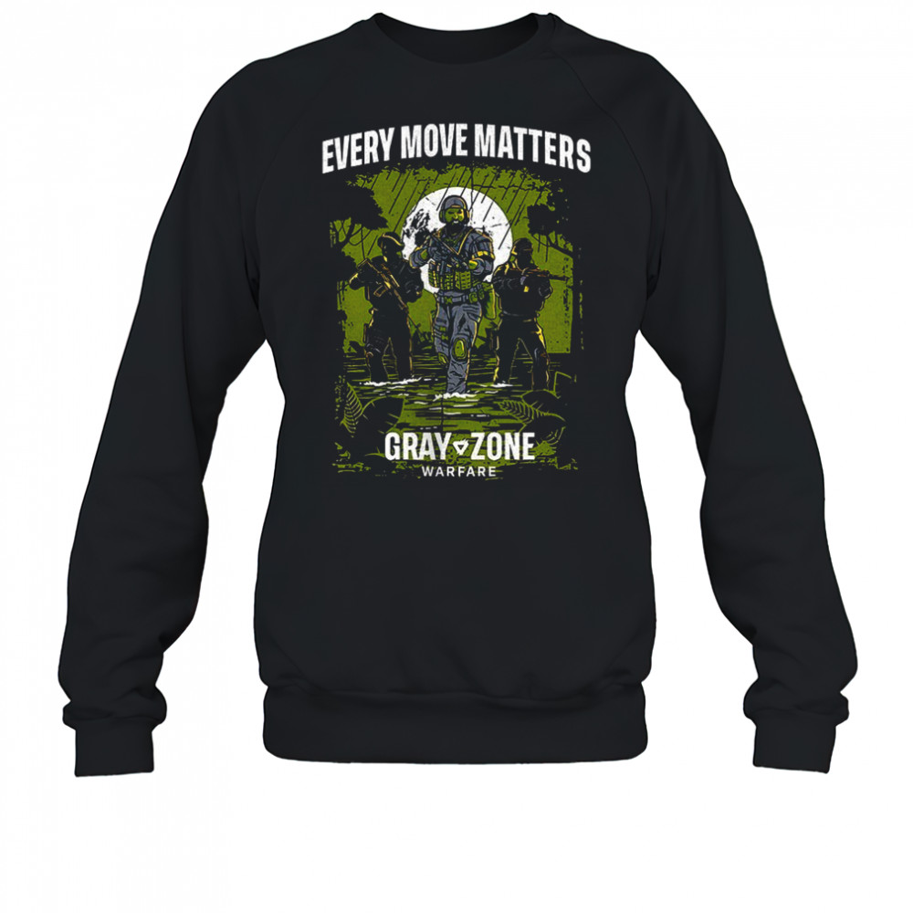 Every move matters Gray Zone Warfare shirt Sweatshirt