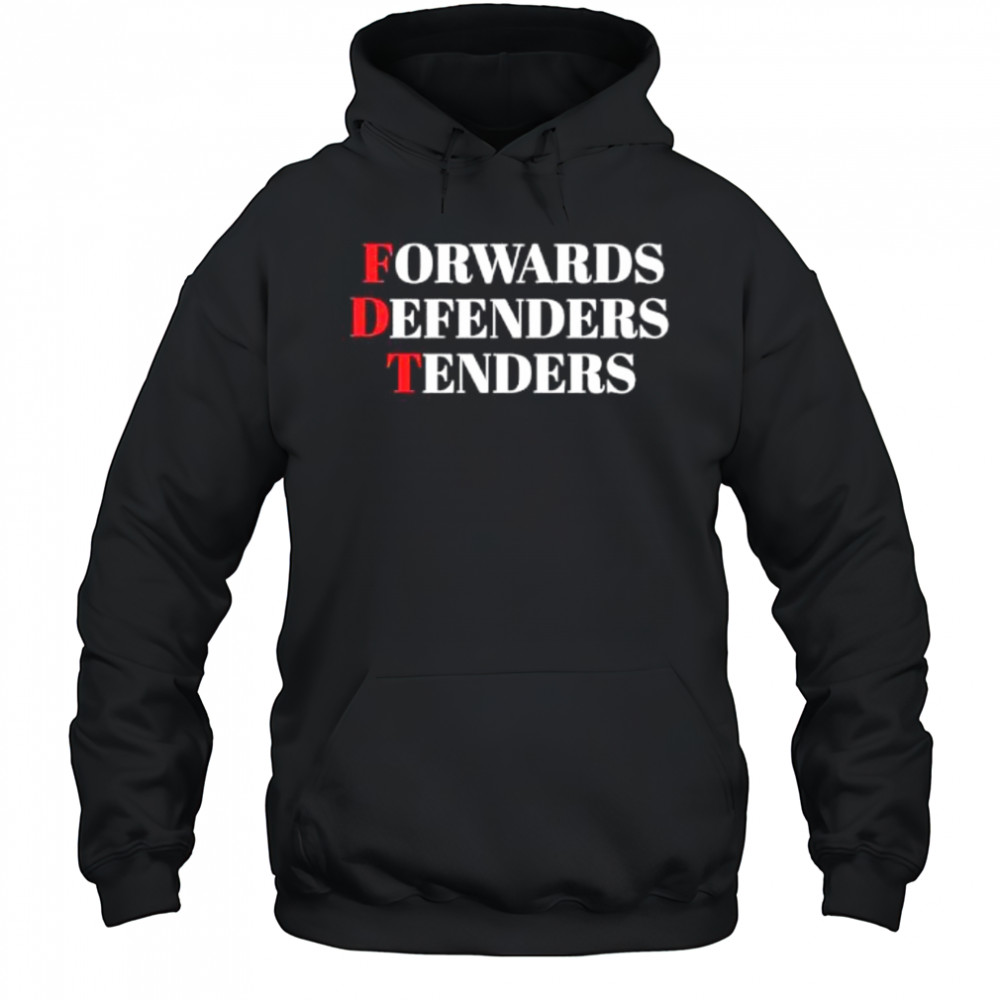 FDT Forwards Defenders Tenders shirt Hoodie