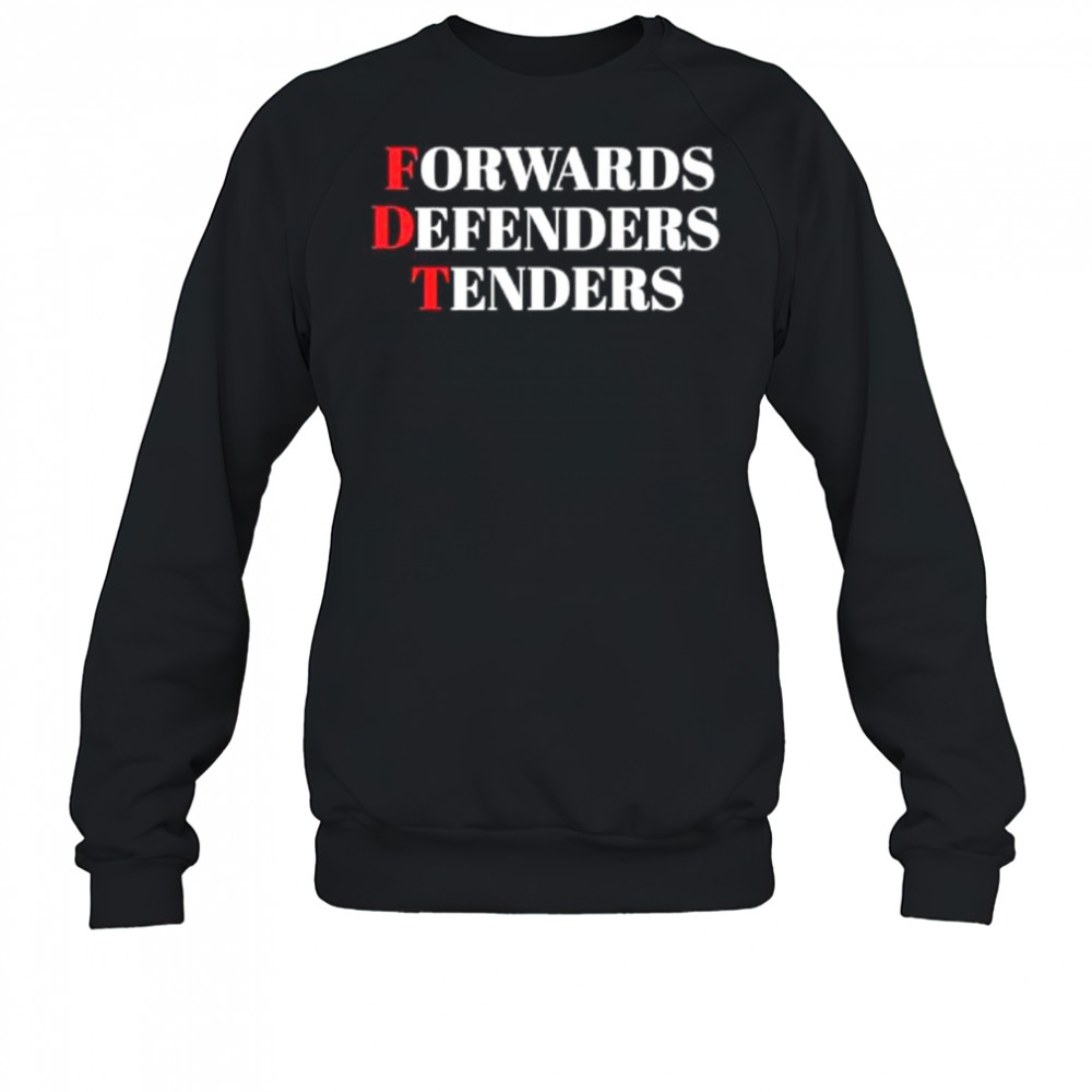 FDT Forwards Defenders Tenders shirt Sweatshirt
