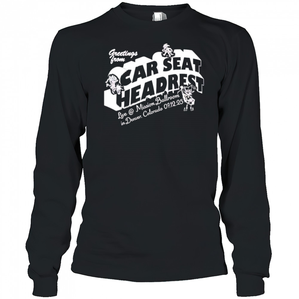 Greeting From Car Seat Headrest Mission Ballroom In Denver shirt Long Sleeved