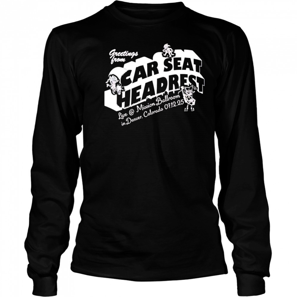 Greeting From Car Seat Headrest Mission Ballroom In Denver shirt Long Sleeved