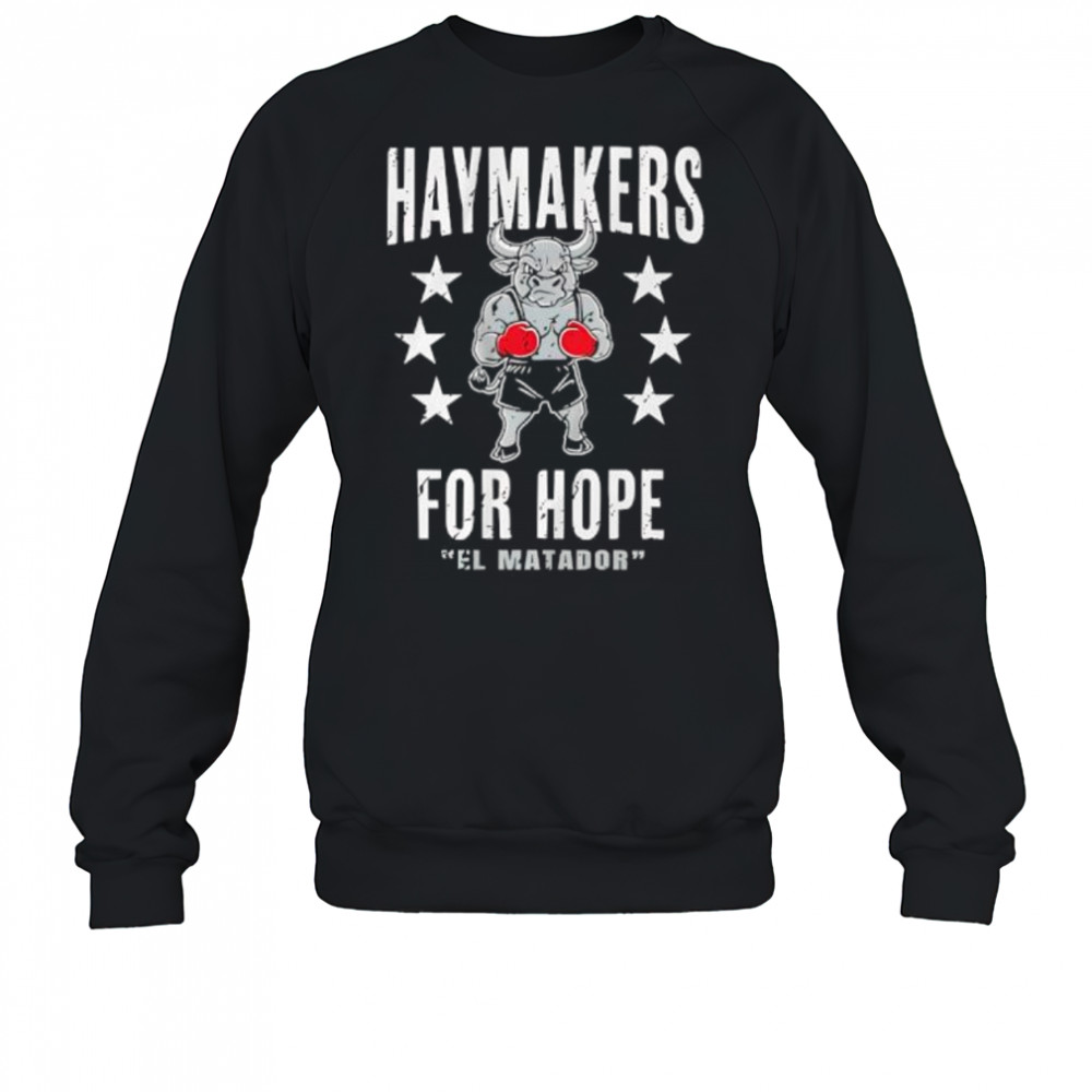Haymakers For Hope Stu Dyer El Matador shirt Sweatshirt