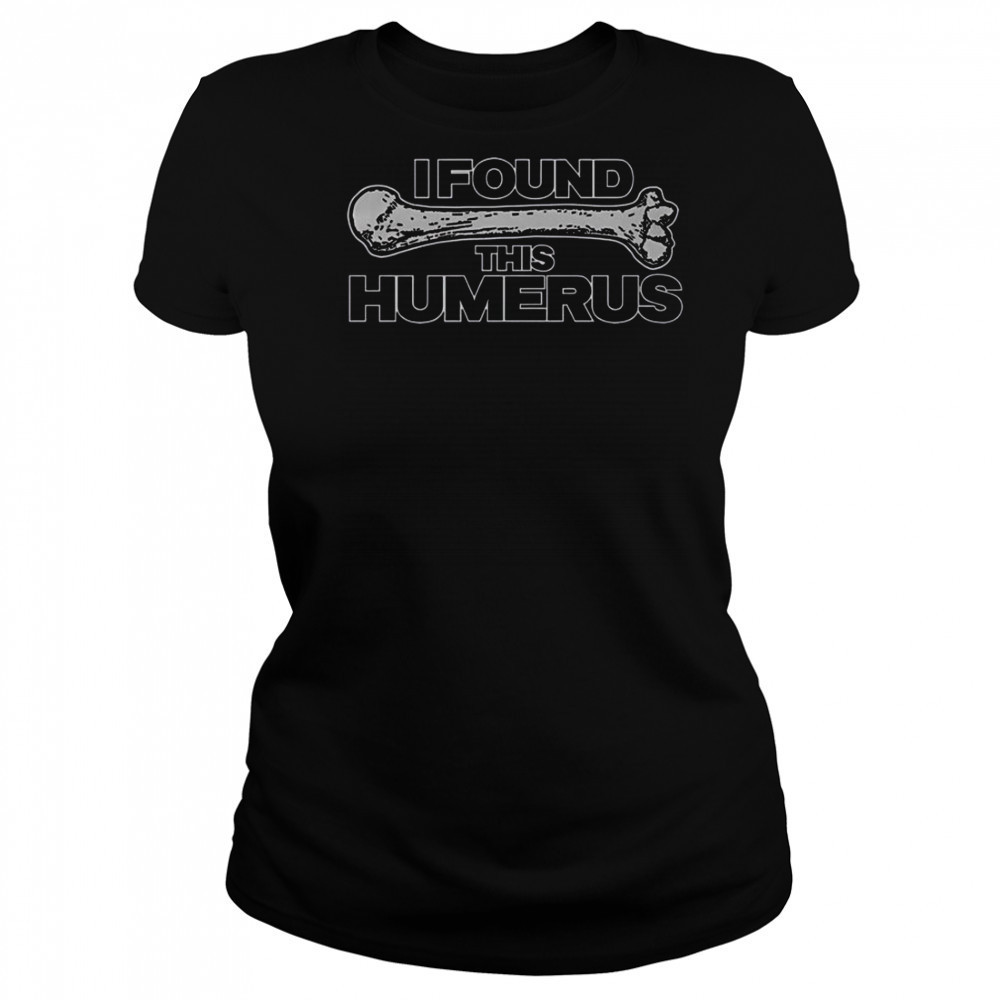I Found This Humerus T-Shirt Women's T-shirt