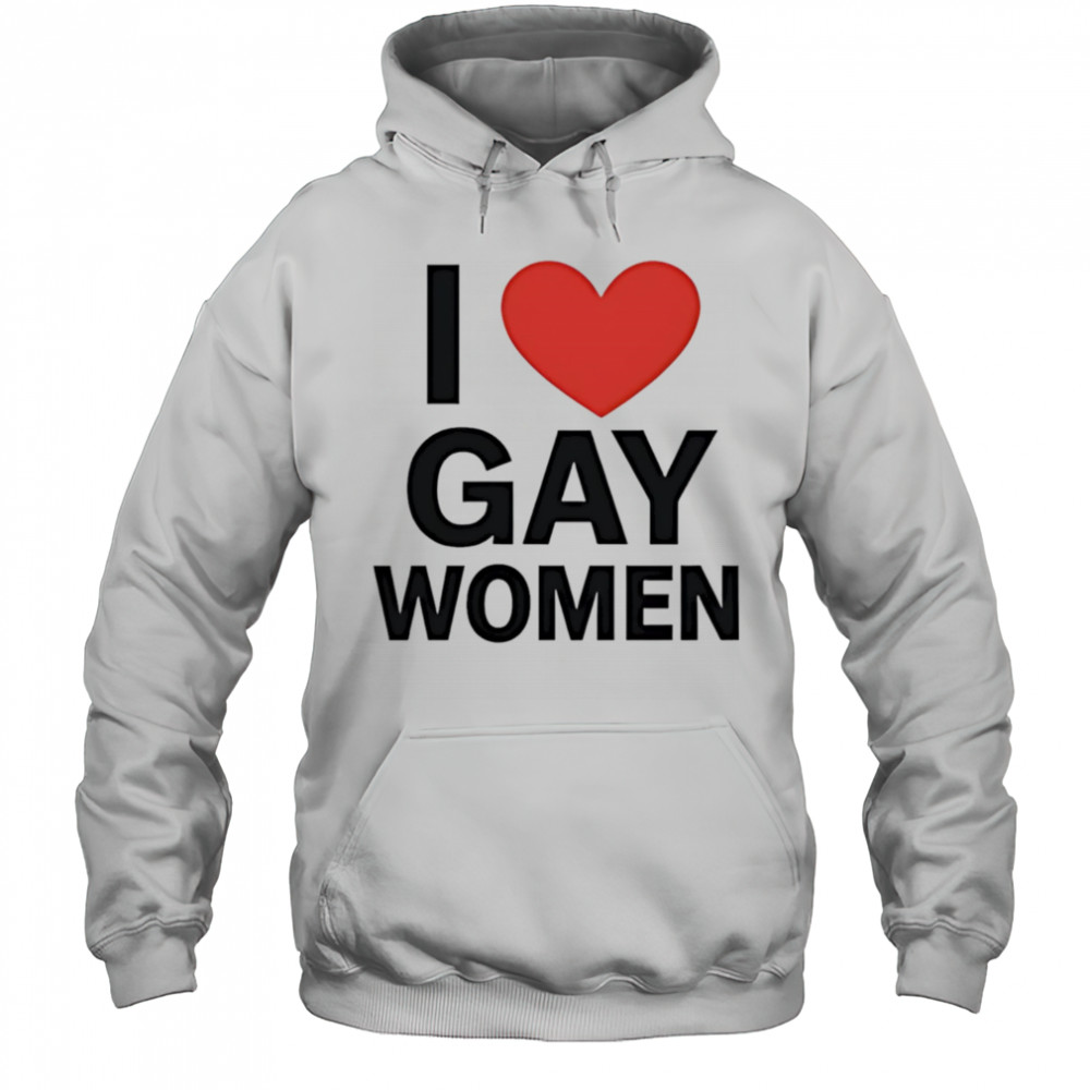 I Love Gay Women shirt Hoodie