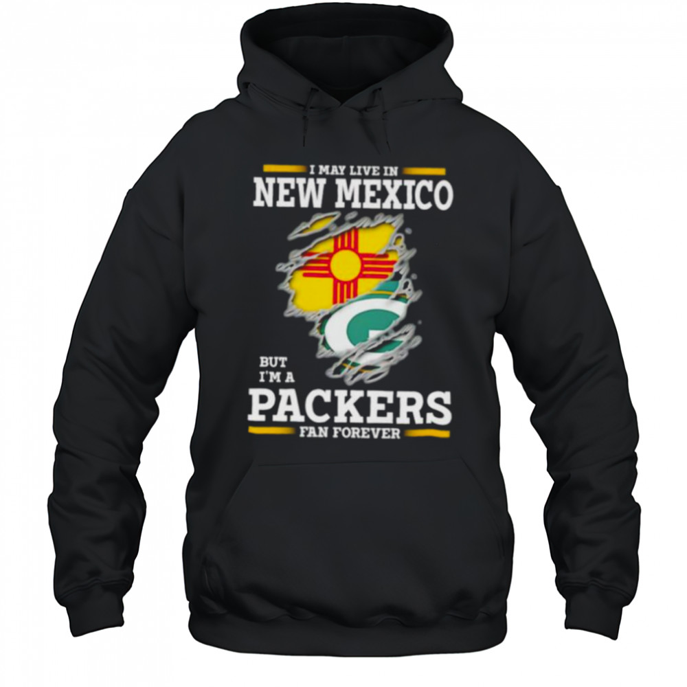 I may live in New Mexico but I’m a Green Bay Packers fan forever shirt Hoodie
