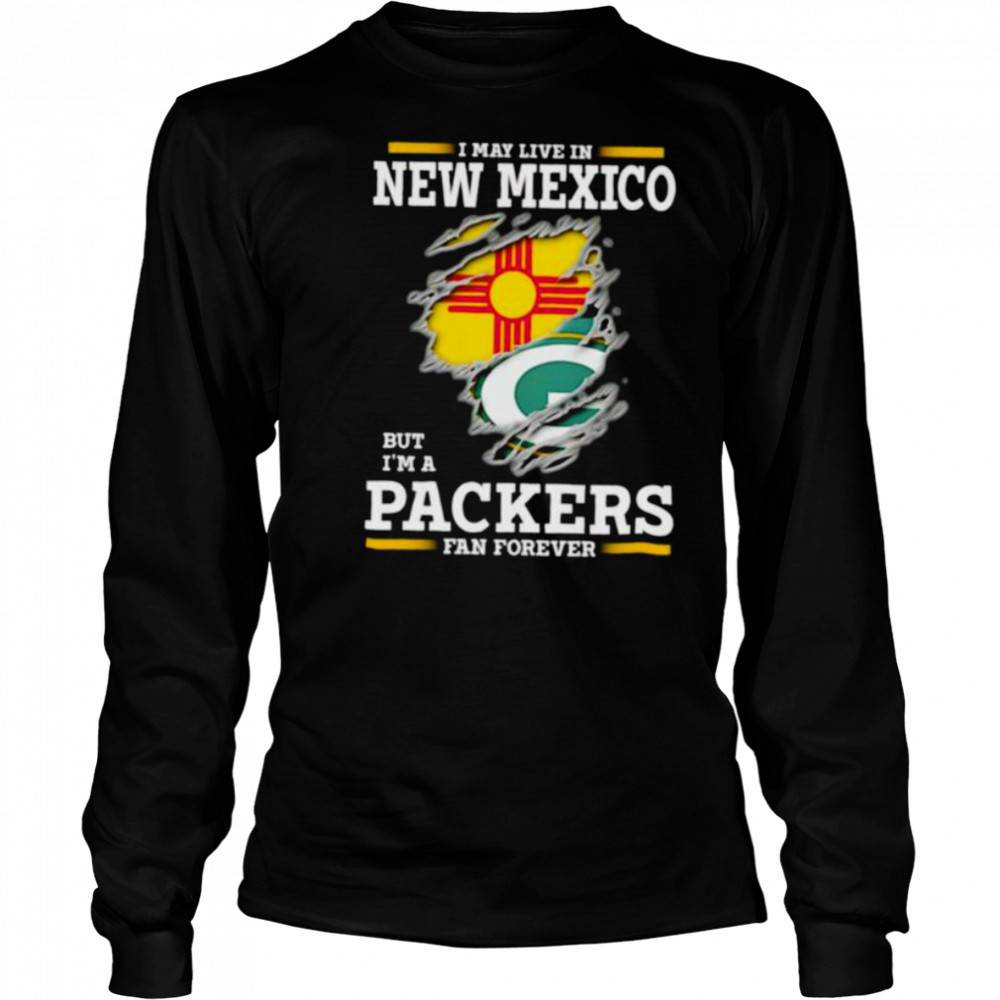 I may live in New Mexico but I’m a Green Bay Packers fan forever shirt Long Sleeved