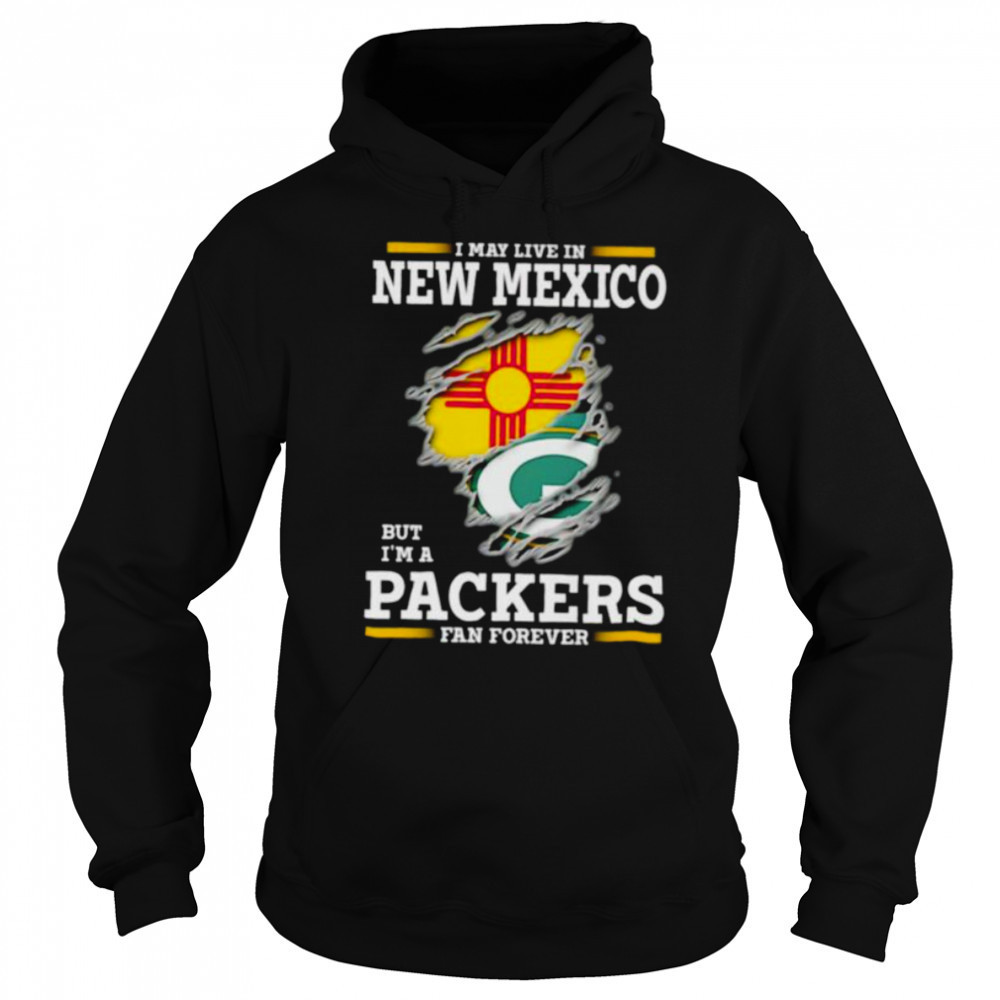 I may live in New Mexico but I’m a Green Bay Packers fan forever shirt Sweatshirt