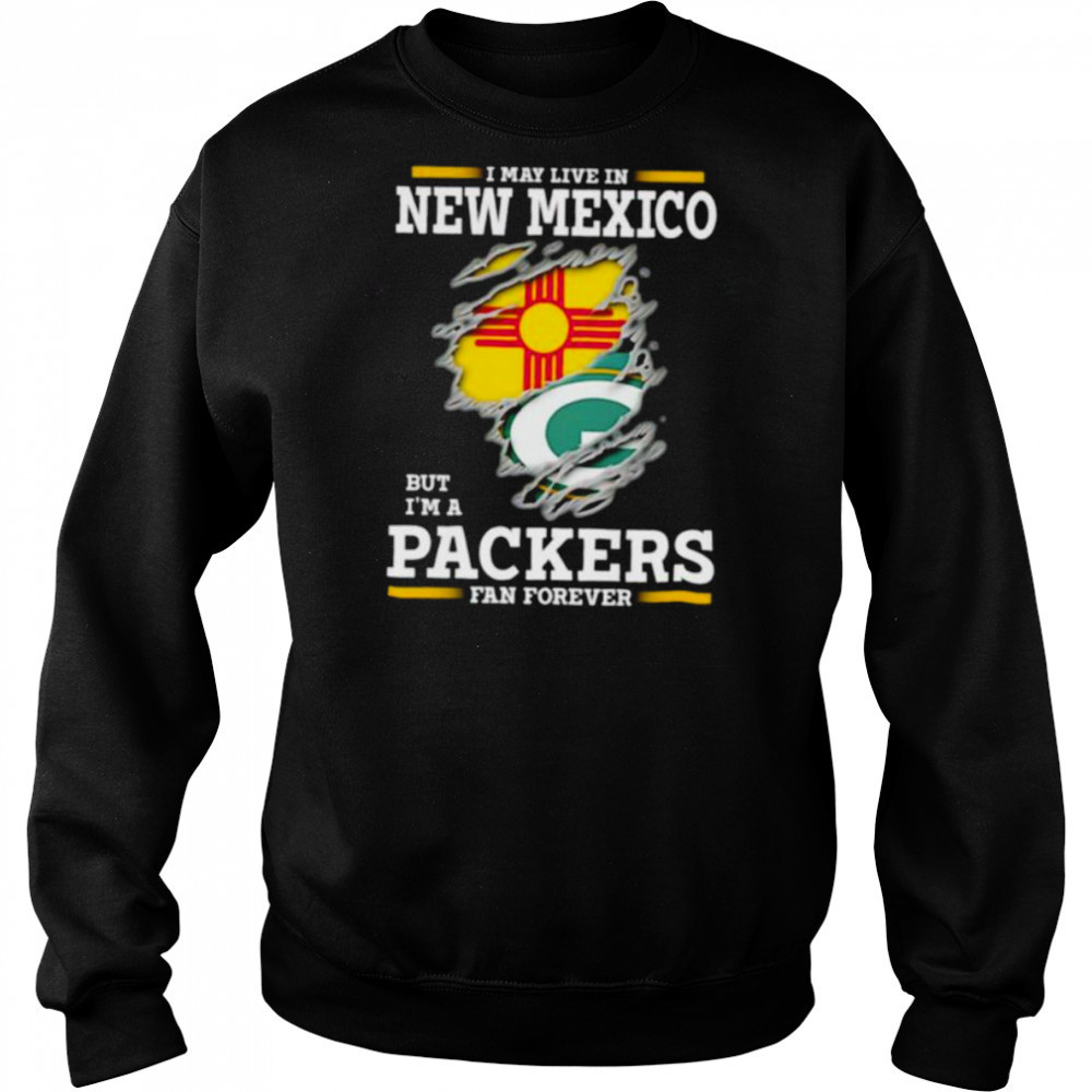 I may live in New Mexico but I’m a Green Bay Packers fan forever shirt Hoodie