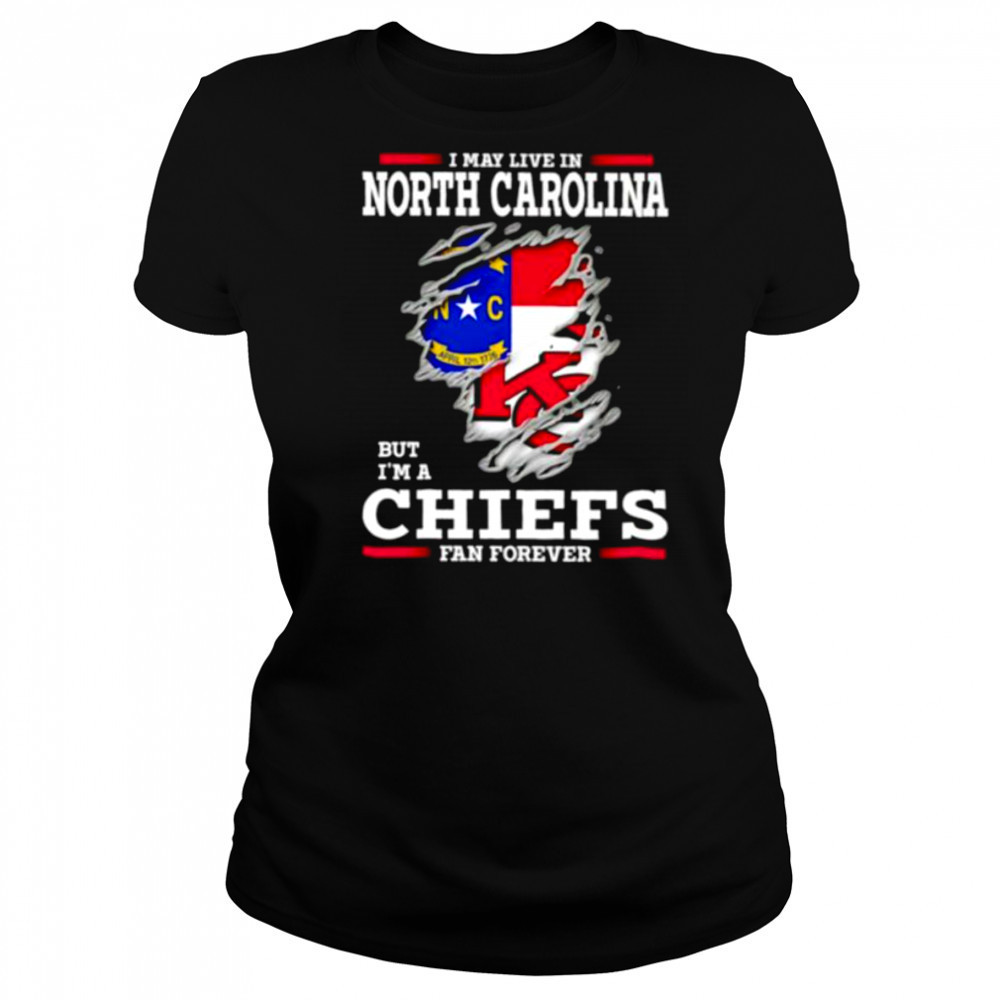 I may live in North Carolina but I’m a Kansas City Chiefs fan forever shirt Women's T-shirt