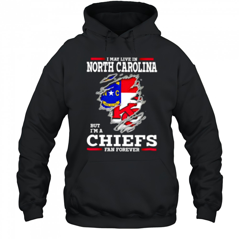 I may live in North Carolina but I’m a Kansas City Chiefs fan forever shirt Hoodie