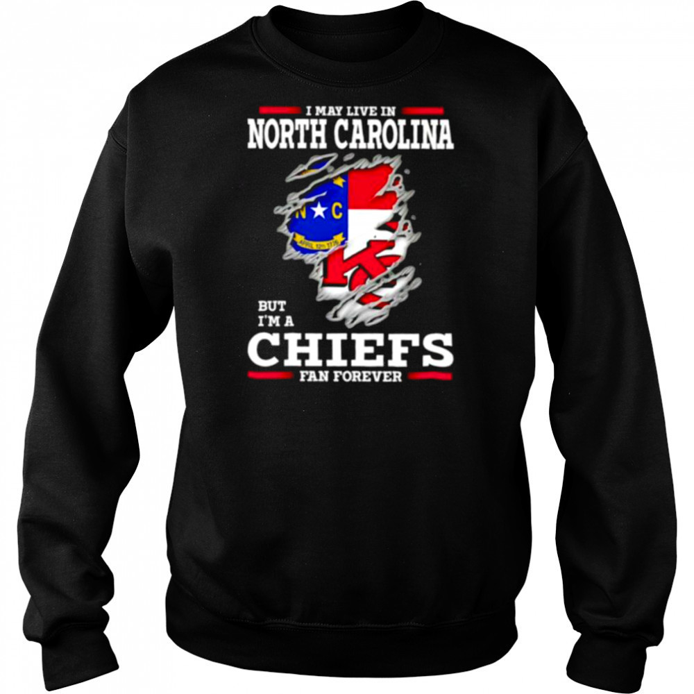 I may live in North Carolina but I’m a Kansas City Chiefs fan forever shirt Hoodie