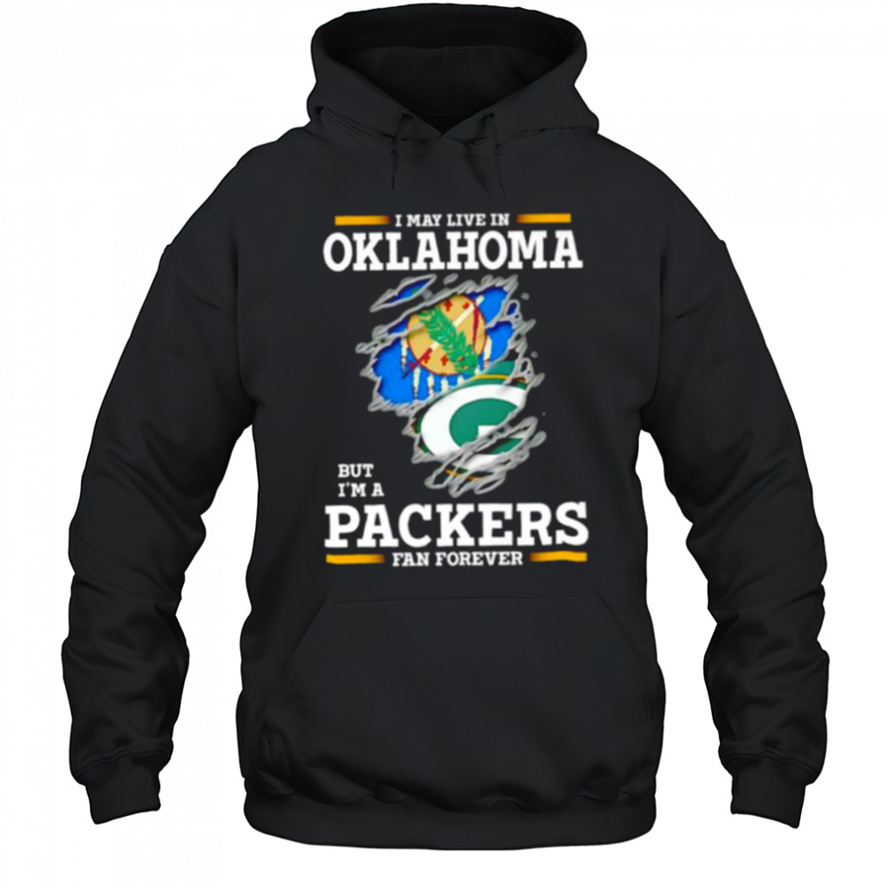 I may live in Oklahoma but I’m a Green Bay Packers fan forever shirt Hoodie