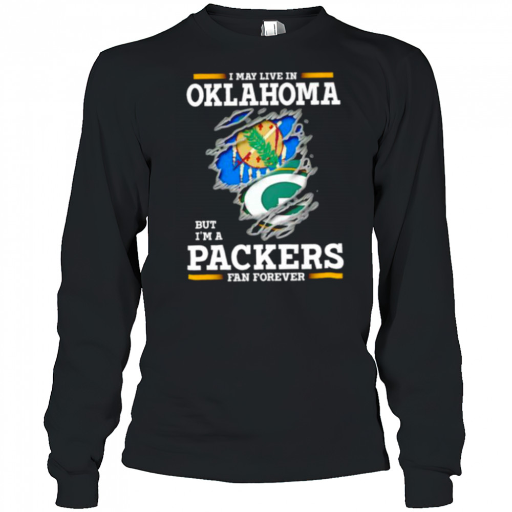 I may live in Oklahoma but I’m a Green Bay Packers fan forever shirt Long Sleeved