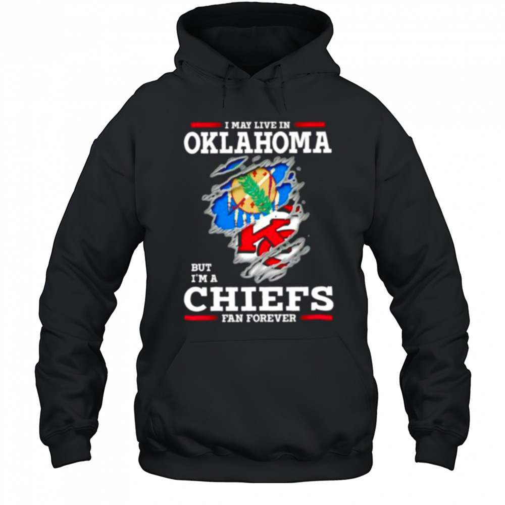 I may live in Oklahoma but I’m a Kansas City Chiefs fan forever shirt Hoodie