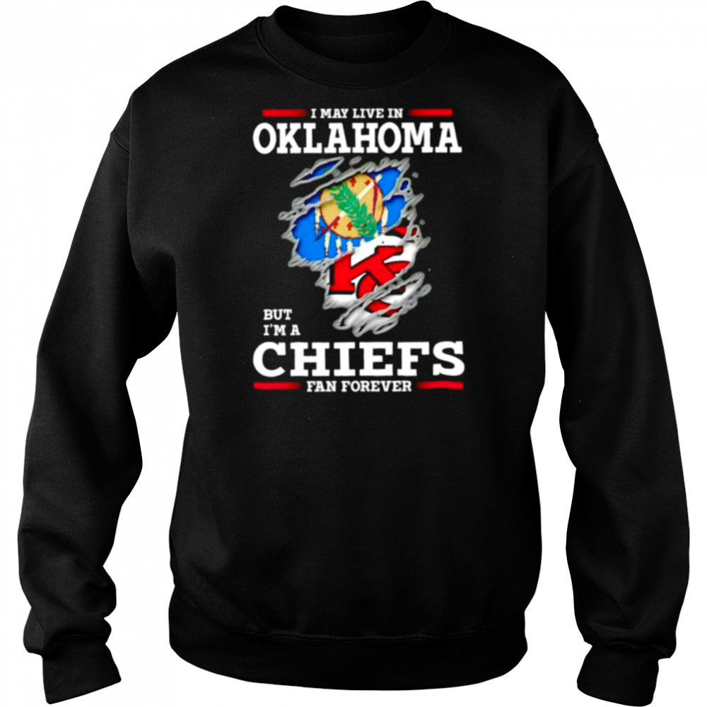 I may live in Oklahoma but I’m a Kansas City Chiefs fan forever shirt Hoodie