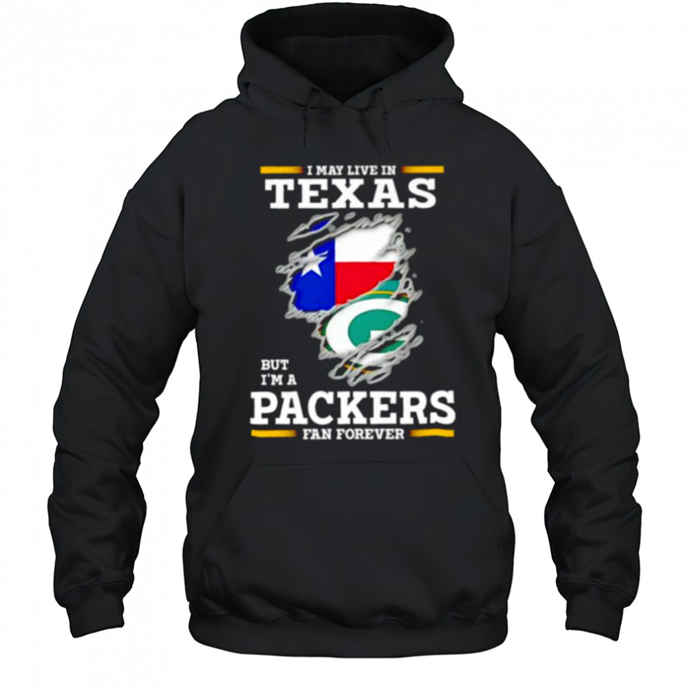 I may live in Texas but I’m a Green Bay Packers fan forever shirt Hoodie
