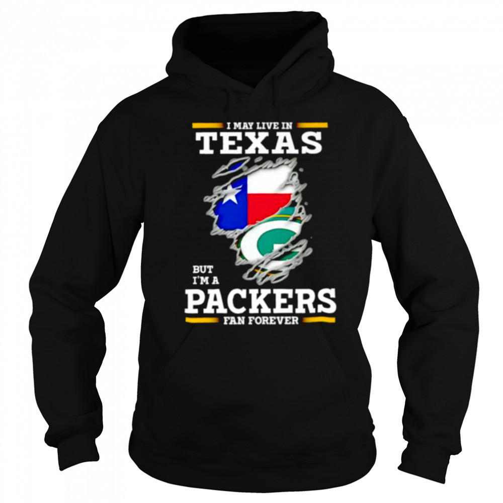 I may live in Texas but I’m a Green Bay Packers fan forever shirt Sweatshirt