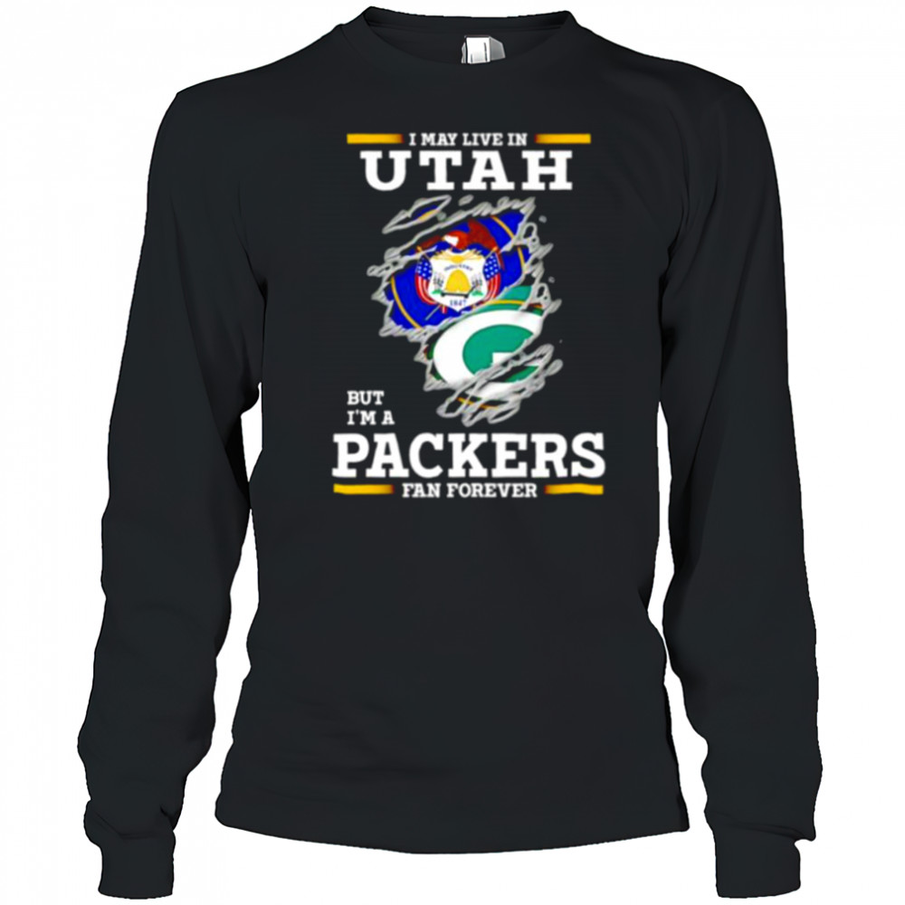 I may live in Utah but I’m a Green Bay Packers fan forever shirt Long Sleeved