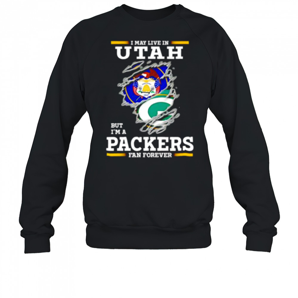 I may live in Utah but I’m a Green Bay Packers fan forever shirt Sweatshirt
