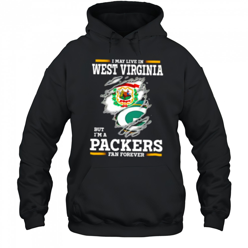 I may live in West Virginia but I’m a Green Bay Packers fan forever shirt Hoodie