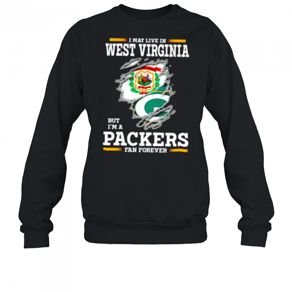 I may live in West Virginia but I’m a Green Bay Packers fan forever shirt Sweatshirt