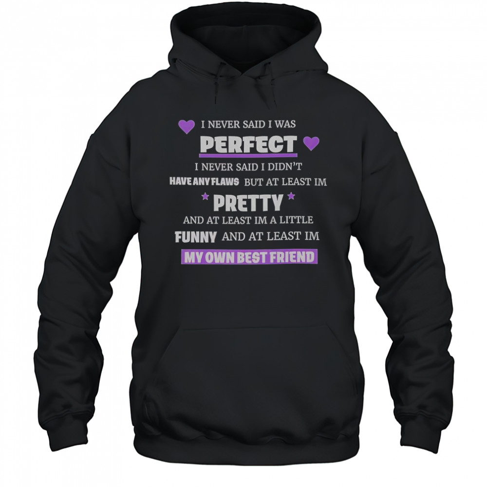 I Never Said I Was Perfect I Never Said I Didn’t Have Any Flaws T-Shirt Hoodie