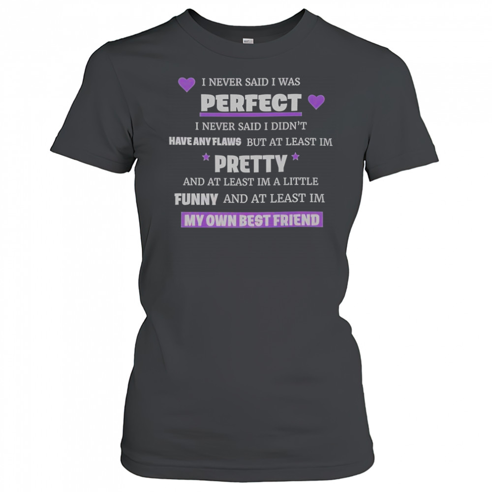 I Never Said I Was Perfect I Never Said I Didn’t Have Any Flaws T-Shirt Women's T-shirt