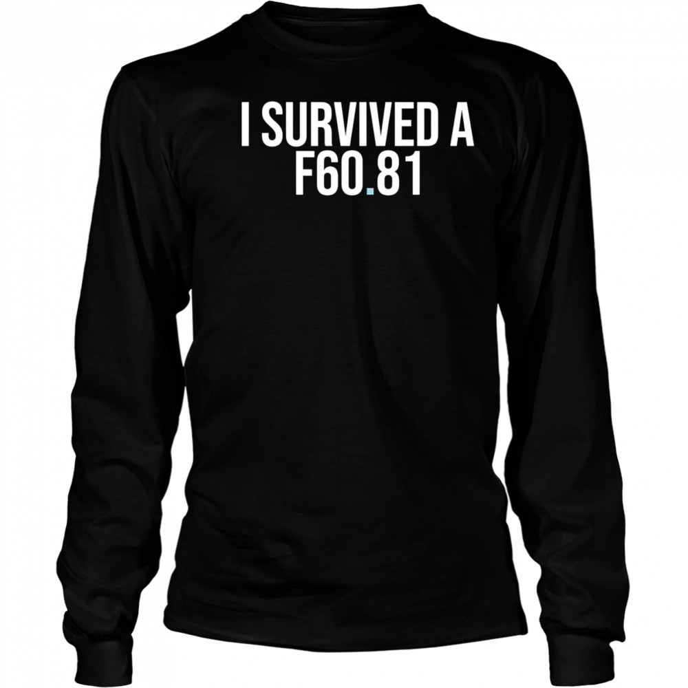 I Survived A F60.81 shirt Long Sleeved
