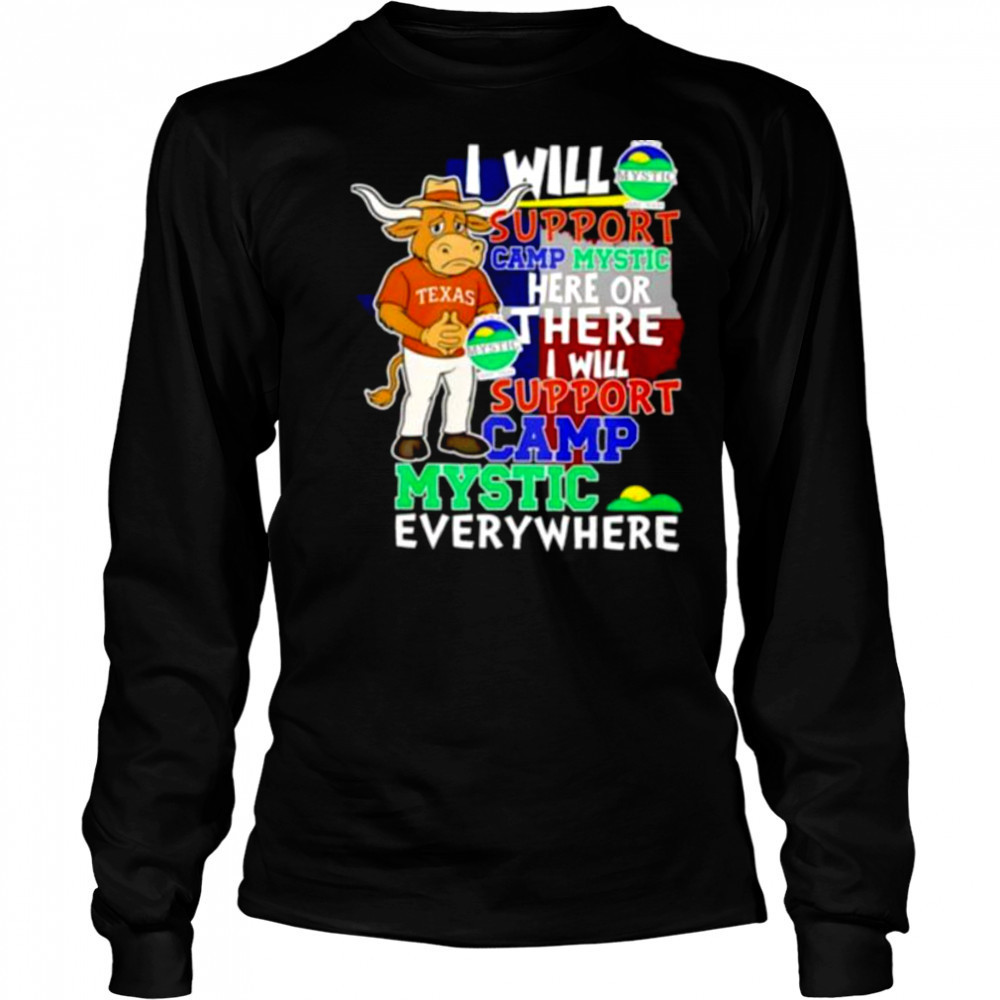 I will support Camp Mystic here or there I will support Camp Mystic everywhere Texas Longhorns Bevo mascot shirt Long Sleeved