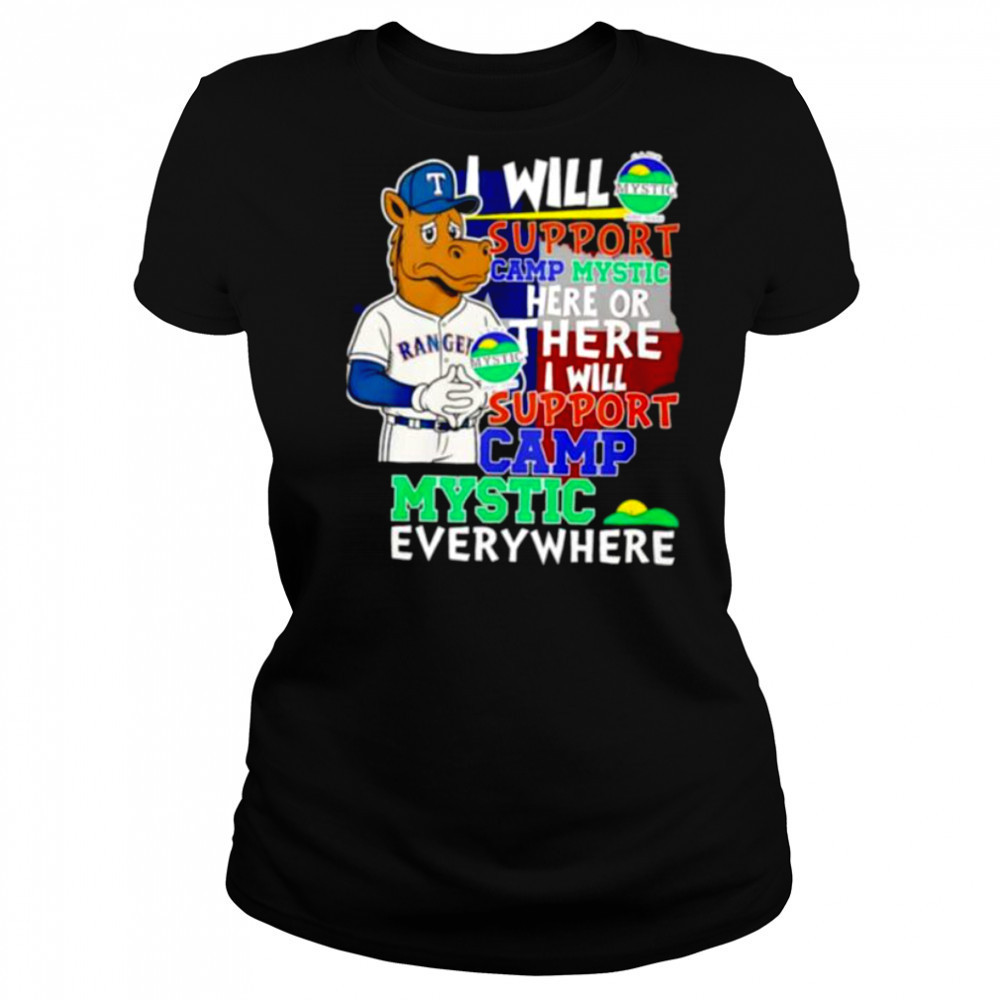I will support Camp Mystic here or there I will support Camp Mystic everywhere Texas Rangers Captain mascot shirt Women's T-shirt